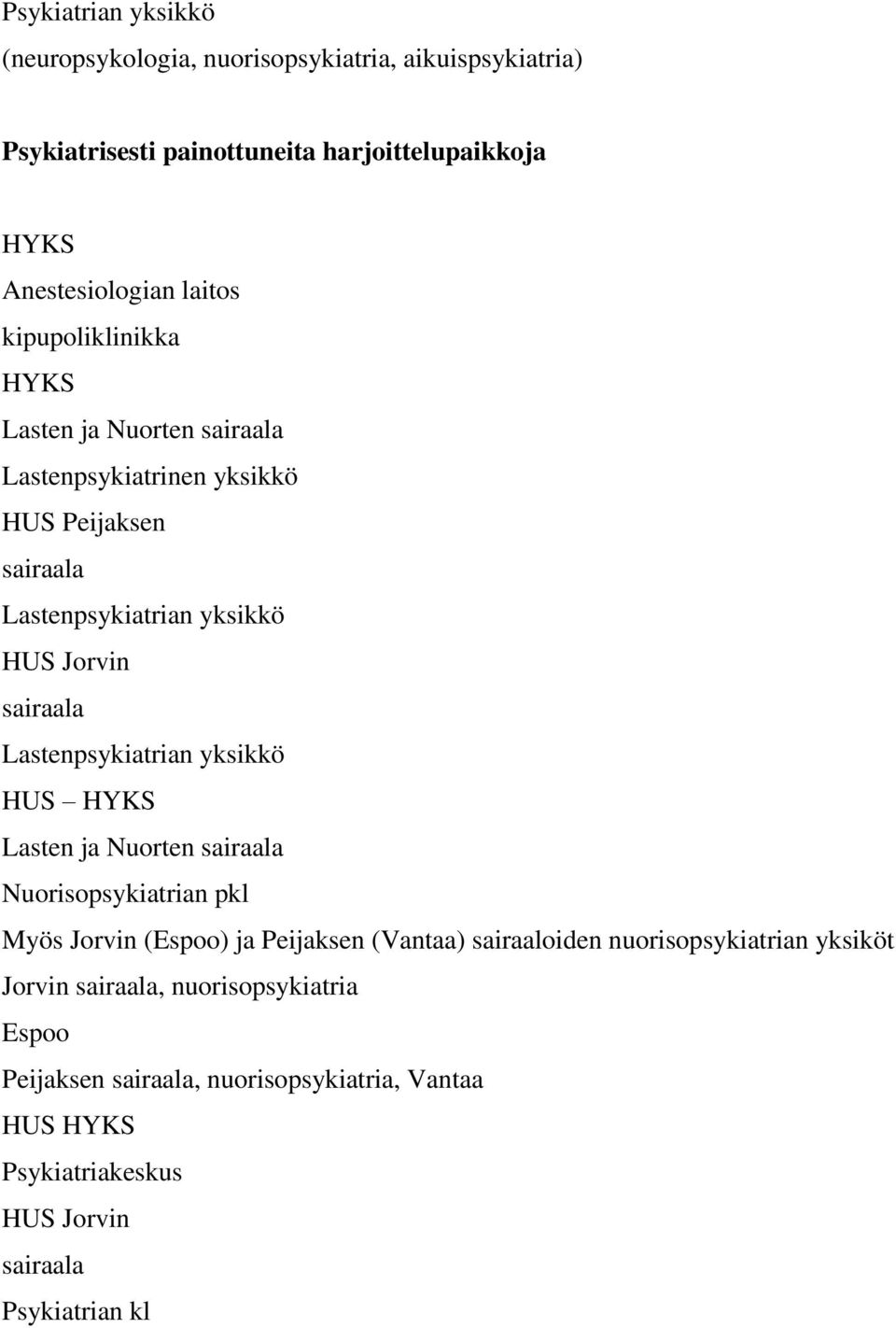 Lastenpsykiatrian yksikkö HUS HYKS Lasten ja Nuorten sairaala Nuorisopsykiatrian pkl Myös Jorvin (Espoo) ja Peijaksen (Vantaa) sairaaloiden