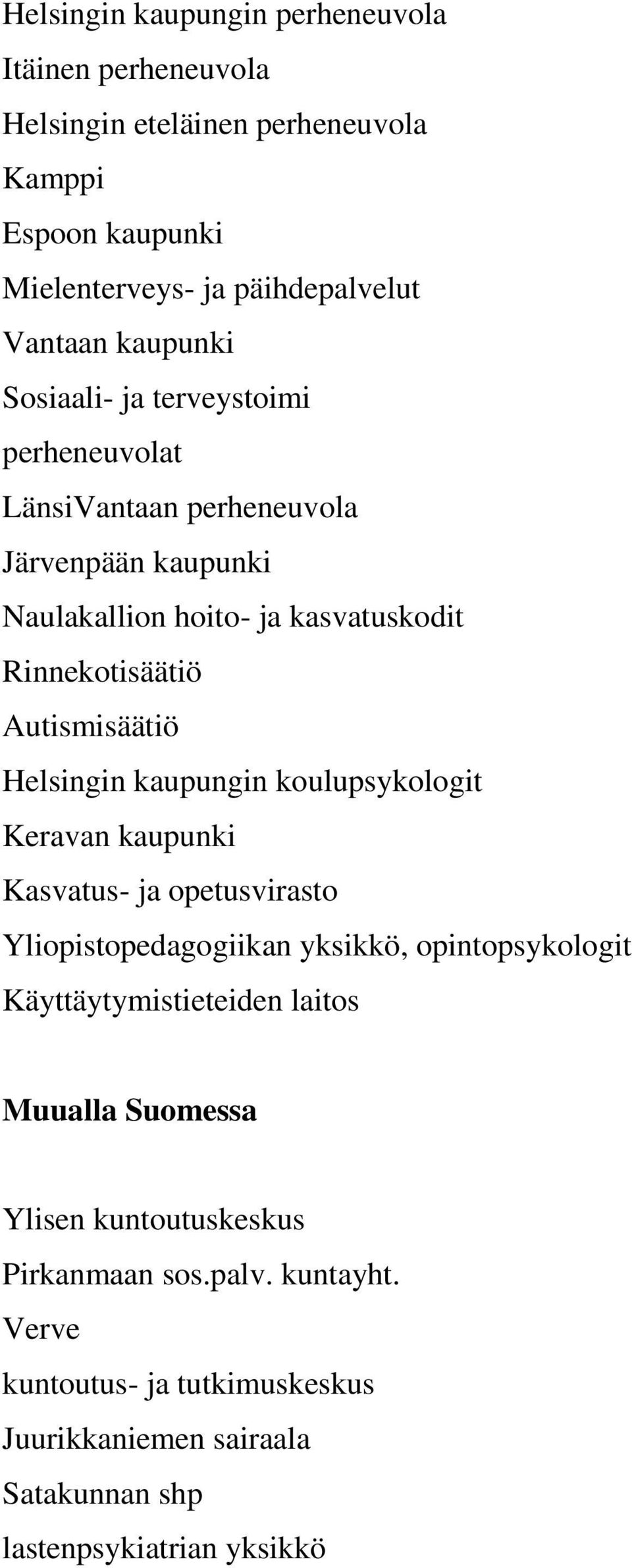 Helsingin kaupungin koulupsykologit Keravan kaupunki Kasvatus- ja opetusvirasto Yliopistopedagogiikan yksikkö, opintopsykologit Käyttäytymistieteiden laitos