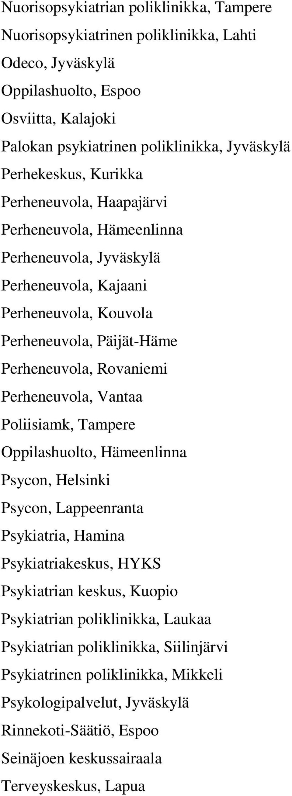 Rovaniemi Perheneuvola, Vantaa Poliisiamk, Tampere Oppilashuolto, Hämeenlinna Psycon, Helsinki Psycon, Lappeenranta Psykiatria, Hamina Psykiatriakeskus, HYKS Psykiatrian keskus, Kuopio