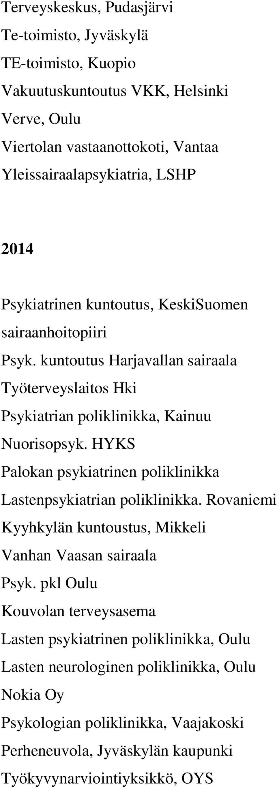 HYKS Palokan psykiatrinen poliklinikka Lastenpsykiatrian poliklinikka. Rovaniemi Kyyhkylän kuntoustus, Mikkeli Vanhan Vaasan sairaala Psyk.