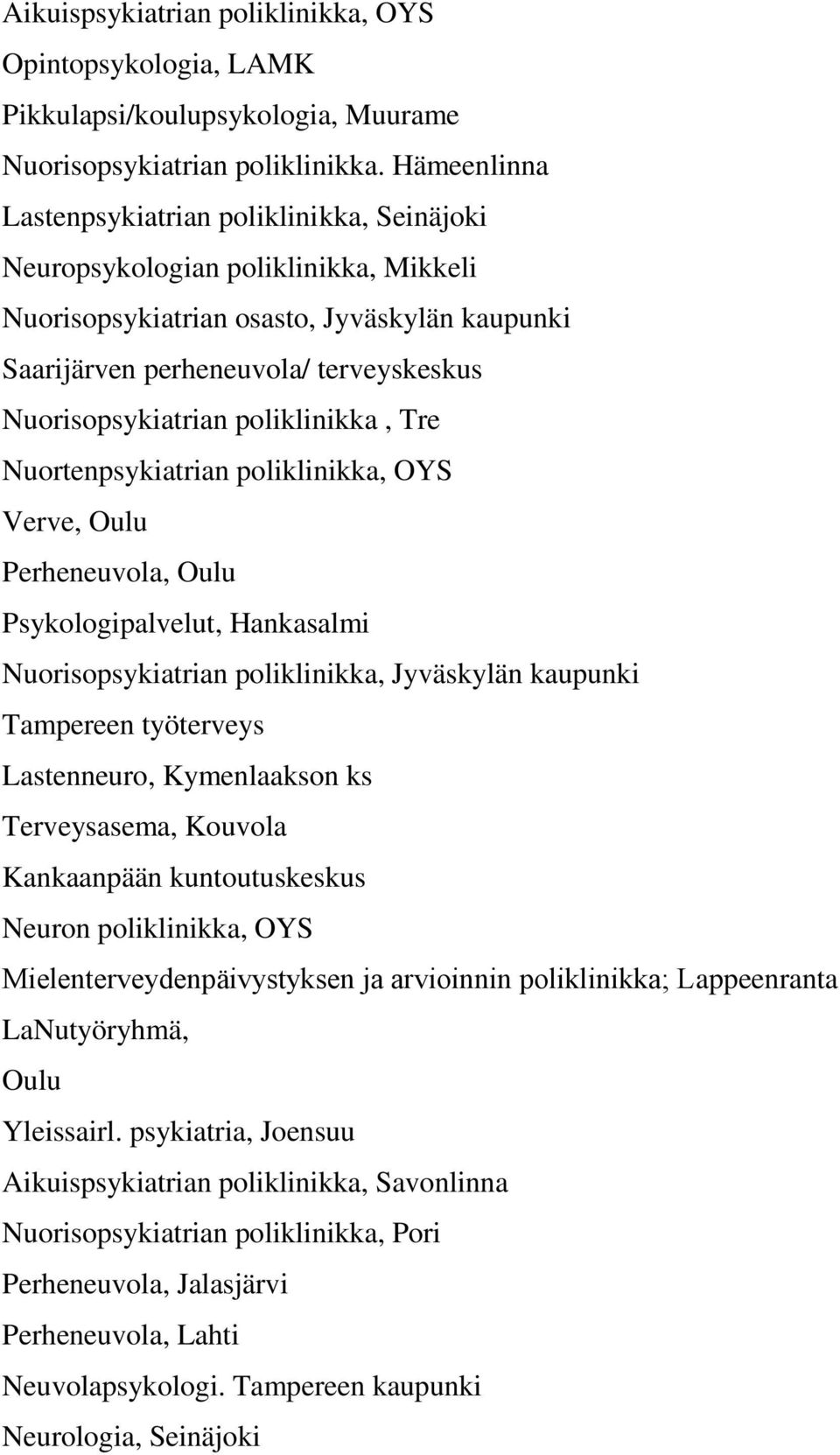 poliklinikka, Tre Nuortenpsykiatrian poliklinikka, OYS Verve, Oulu Perheneuvola, Oulu Psykologipalvelut, Hankasalmi Nuorisopsykiatrian poliklinikka, Jyväskylän kaupunki Tampereen työterveys