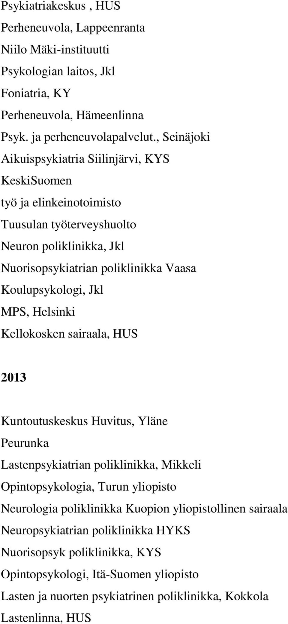 Koulupsykologi, Jkl MPS, Helsinki Kellokosken sairaala, HUS 2013 Kuntoutuskeskus Huvitus, Yläne Peurunka Lastenpsykiatrian poliklinikka, Mikkeli Opintopsykologia, Turun yliopisto