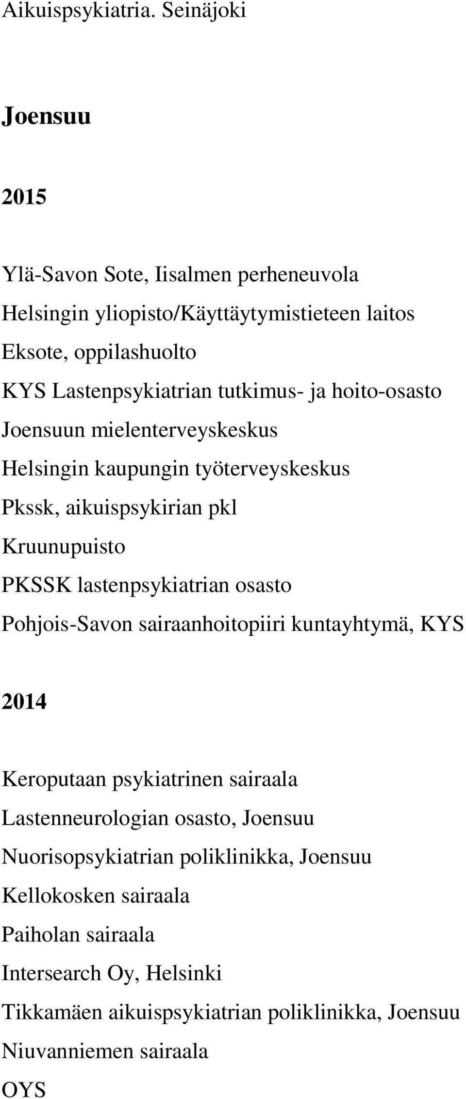 tutkimus- ja hoito-osasto Joensuun mielenterveyskeskus Helsingin kaupungin työterveyskeskus Pkssk, aikuispsykirian pkl Kruunupuisto PKSSK lastenpsykiatrian