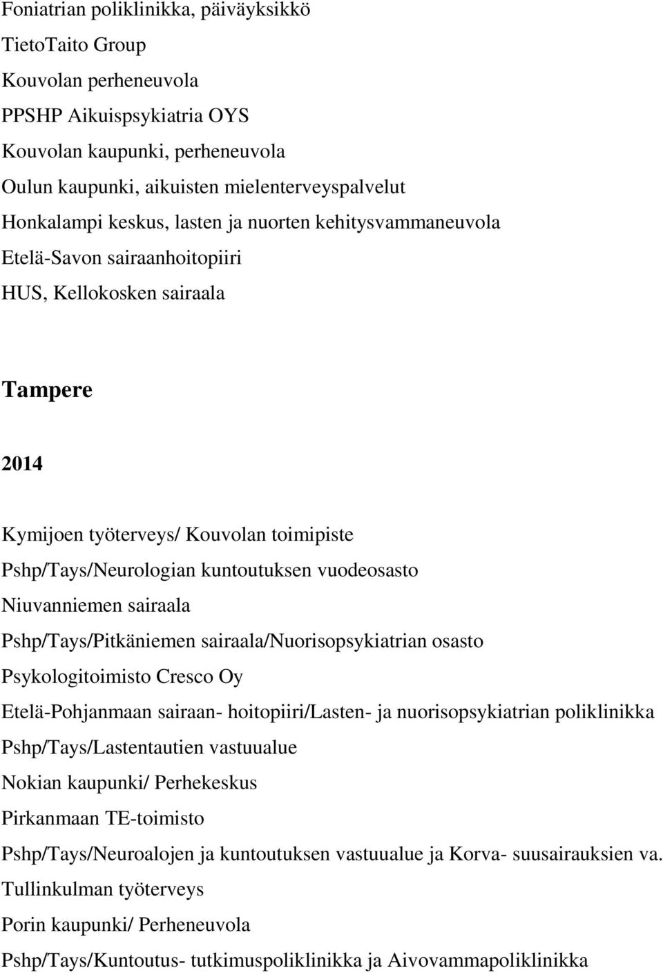 vuodeosasto Niuvanniemen sairaala Pshp/Tays/Pitkäniemen sairaala/nuorisopsykiatrian osasto Psykologitoimisto Cresco Oy Etelä-Pohjanmaan sairaan- hoitopiiri/lasten- ja nuorisopsykiatrian poliklinikka