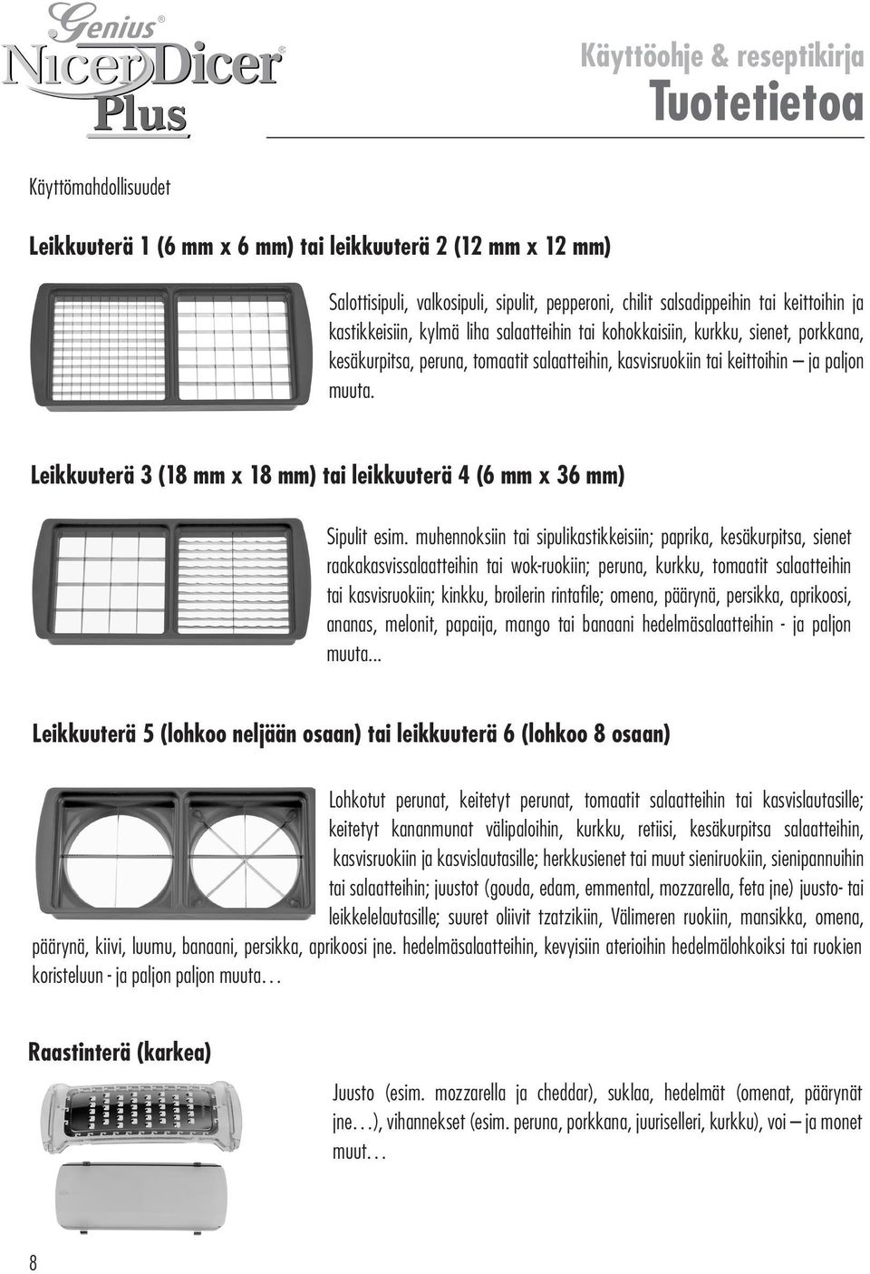 Leikkuuterä 3 (18 mm x 18 mm) tai leikkuuterä 4 (6 mm x 36 mm) Sipulit esim.