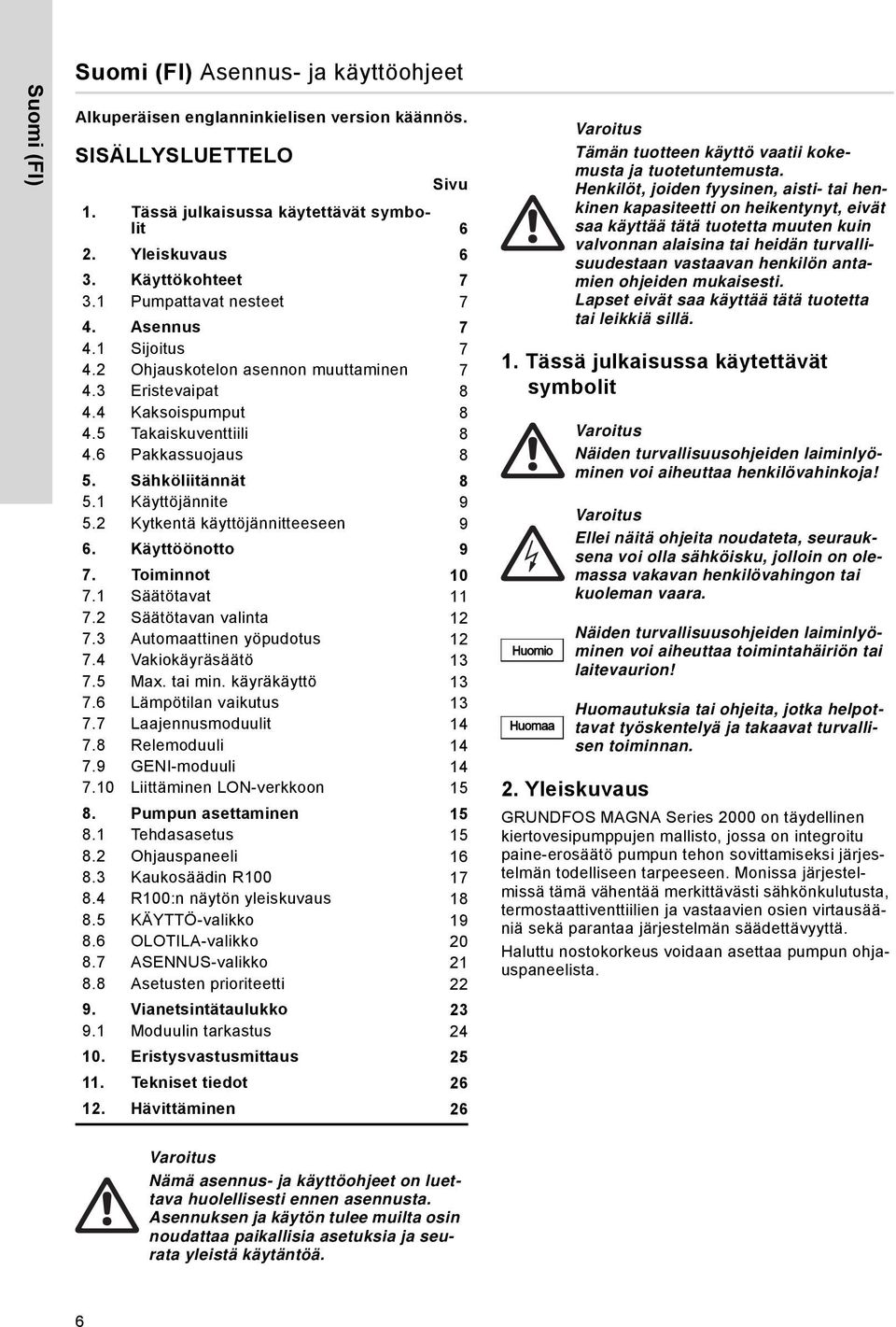 1 Käyttöjännite 9 5.2 Kytkentä käyttöjännitteeseen 9 6. Käyttöönotto 9 7. Toiminnot 10 7.1 Säätötavat 11 7.2 Säätötavan valinta 12 7.3 Automaattinen yöpudotus 12 7.4 Vakiokäyräsäätö 13 7.5 Max.