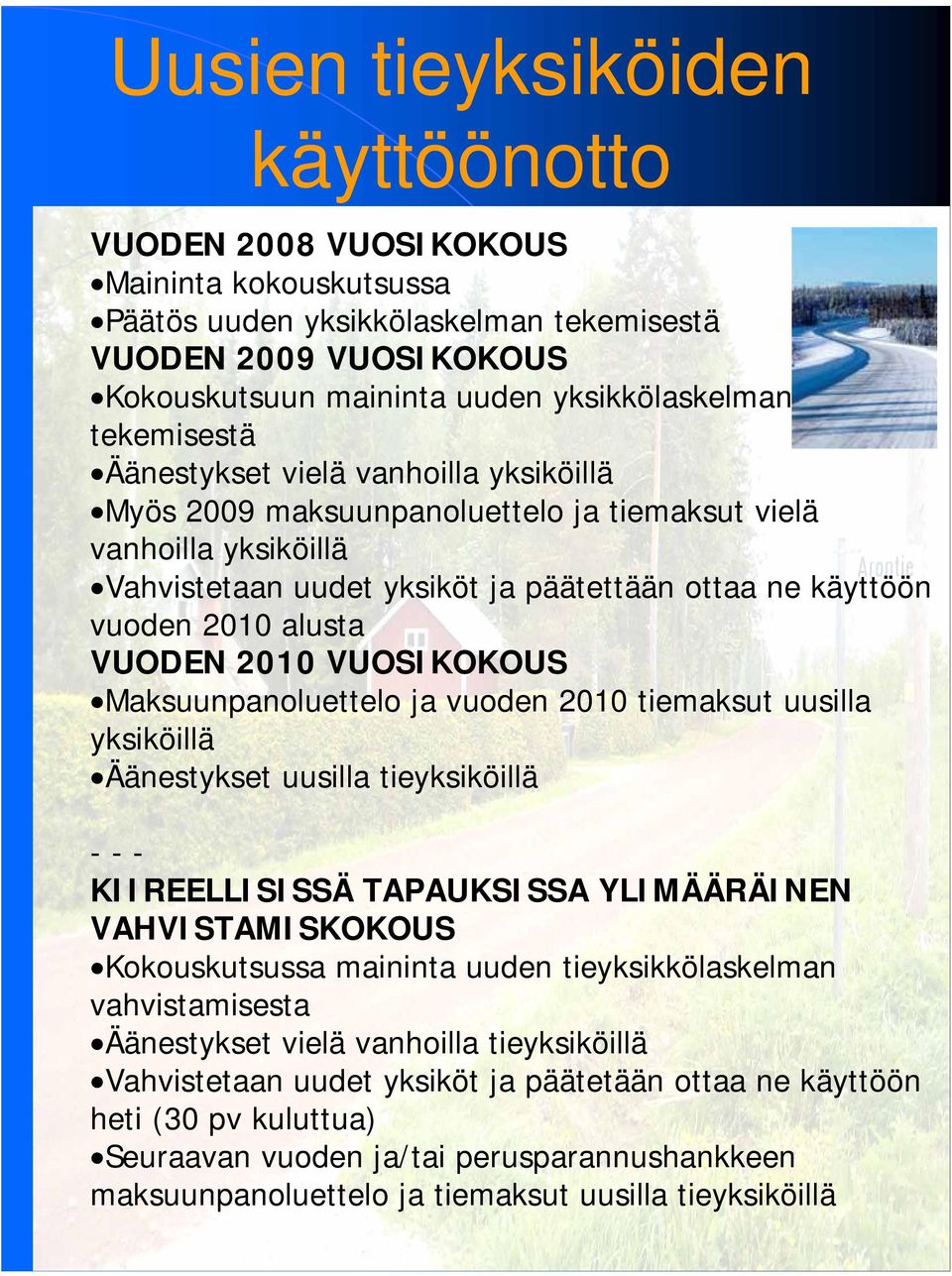 VUODEN 2010 VUOSIKOKOUS Maksuunpanoluettelo ja vuoden 2010 tiemaksut uusilla yksiköillä Äänestykset uusilla tieyksiköillä --- KIIREELLISISSÄ TAPAUKSISSA YLIMÄÄRÄINEN VAHVISTAMISKOKOUS Kokouskutsussa