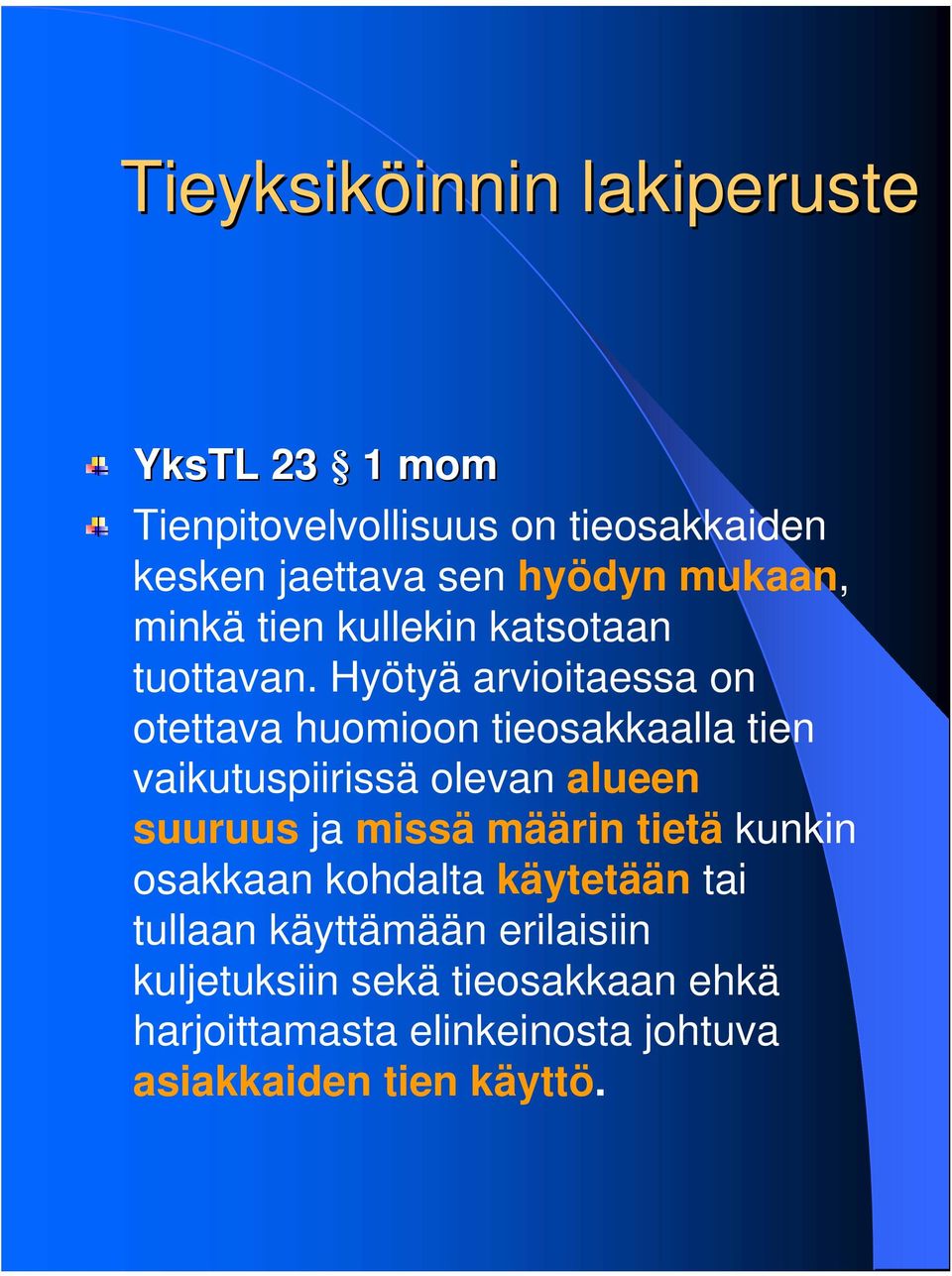 Hyötyä arvioitaessa on otettava huomioon tieosakkaalla tien vaikutuspiirissä olevan alueen suuruus ja missä