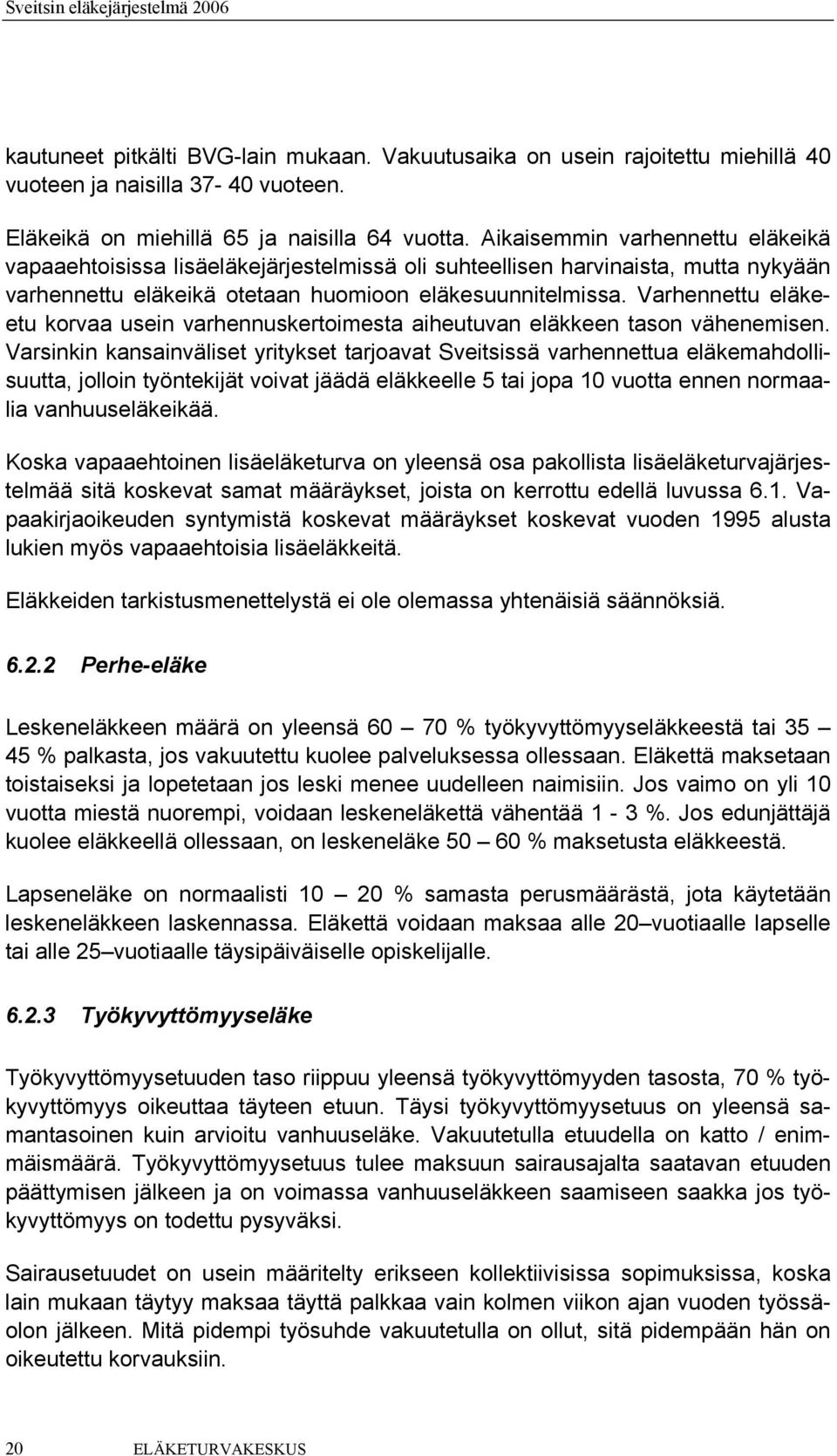 Varhennettu eläkeetu korvaa usein varhennuskertoimesta aiheutuvan eläkkeen tason vähenemisen.