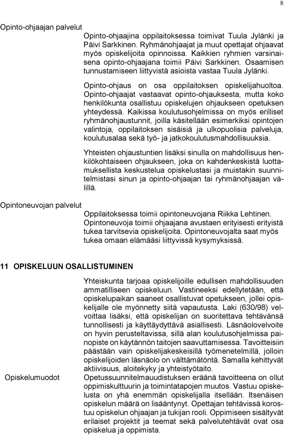 Opintoneuvojan palvelut Opinto-ohjaus on osa oppilaitoksen opiskelijahuoltoa.