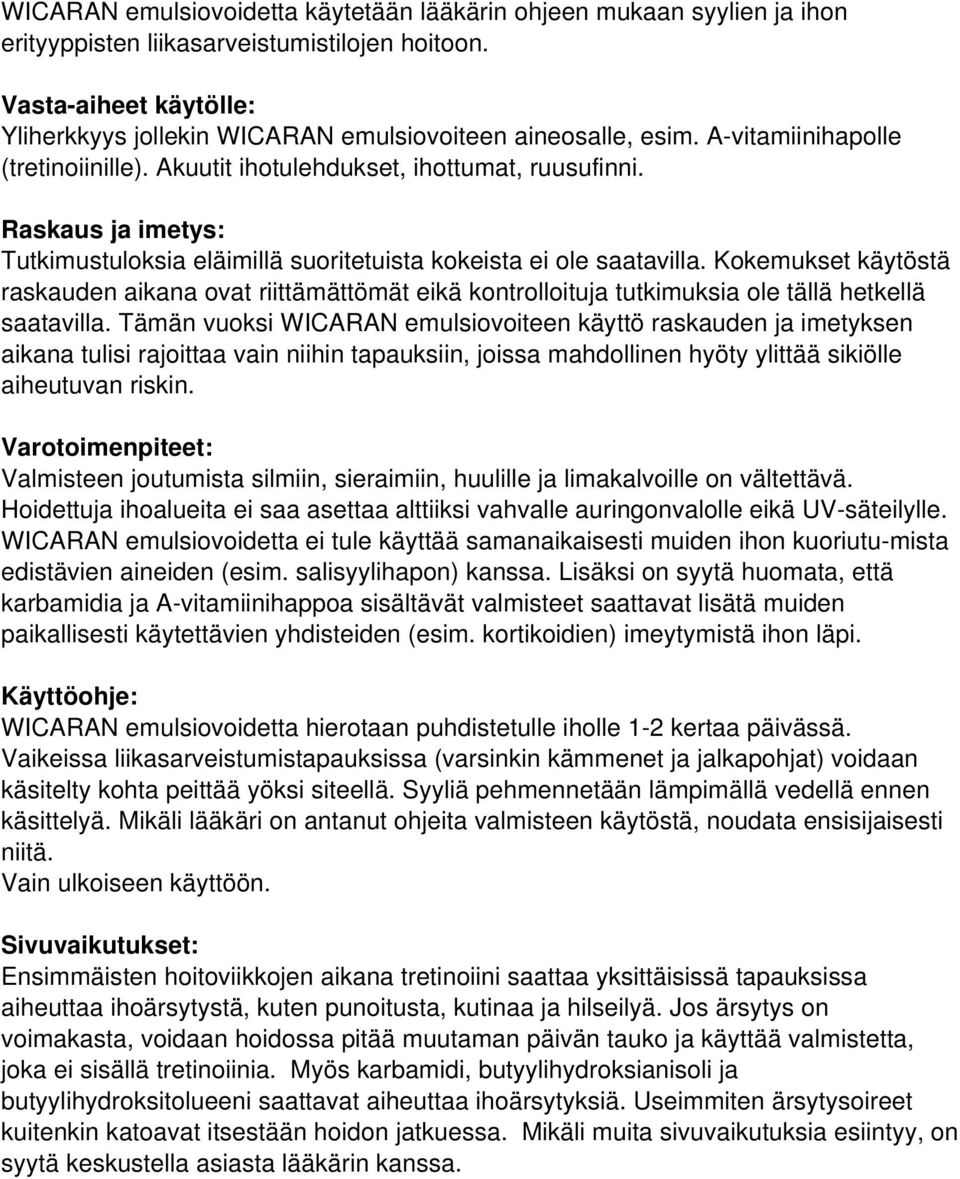 Raskaus ja imetys: Tutkimustuloksia eläimillä suoritetuista kokeista ei ole saatavilla.