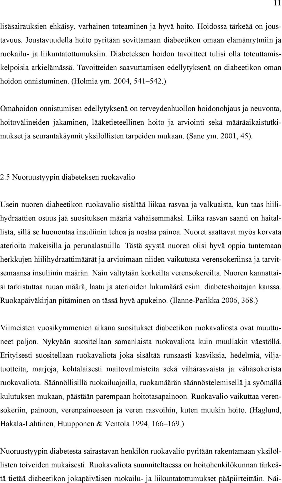 Tavoitteiden saavuttamisen edellytyksenä on diabeetikon oman hoidon onnistuminen. (Holmia ym. 2004, 541 542.