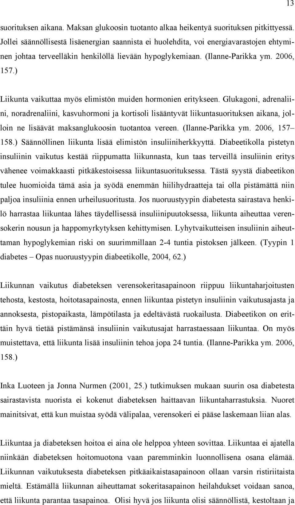 ) Liikunta vaikuttaa myös elimistön muiden hormonien eritykseen.