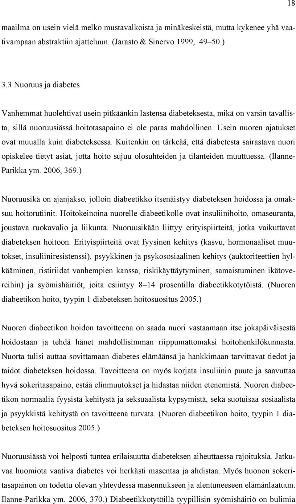 Usein nuoren ajatukset ovat muualla kuin diabeteksessa. Kuitenkin on tärkeää, että diabetesta sairastava nuori opiskelee tietyt asiat, jotta hoito sujuu olosuhteiden ja tilanteiden muuttuessa.