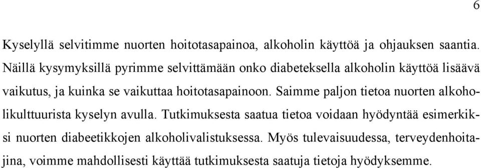 hoitotasapainoon. Saimme paljon tietoa nuorten alkoholikulttuurista kyselyn avulla.