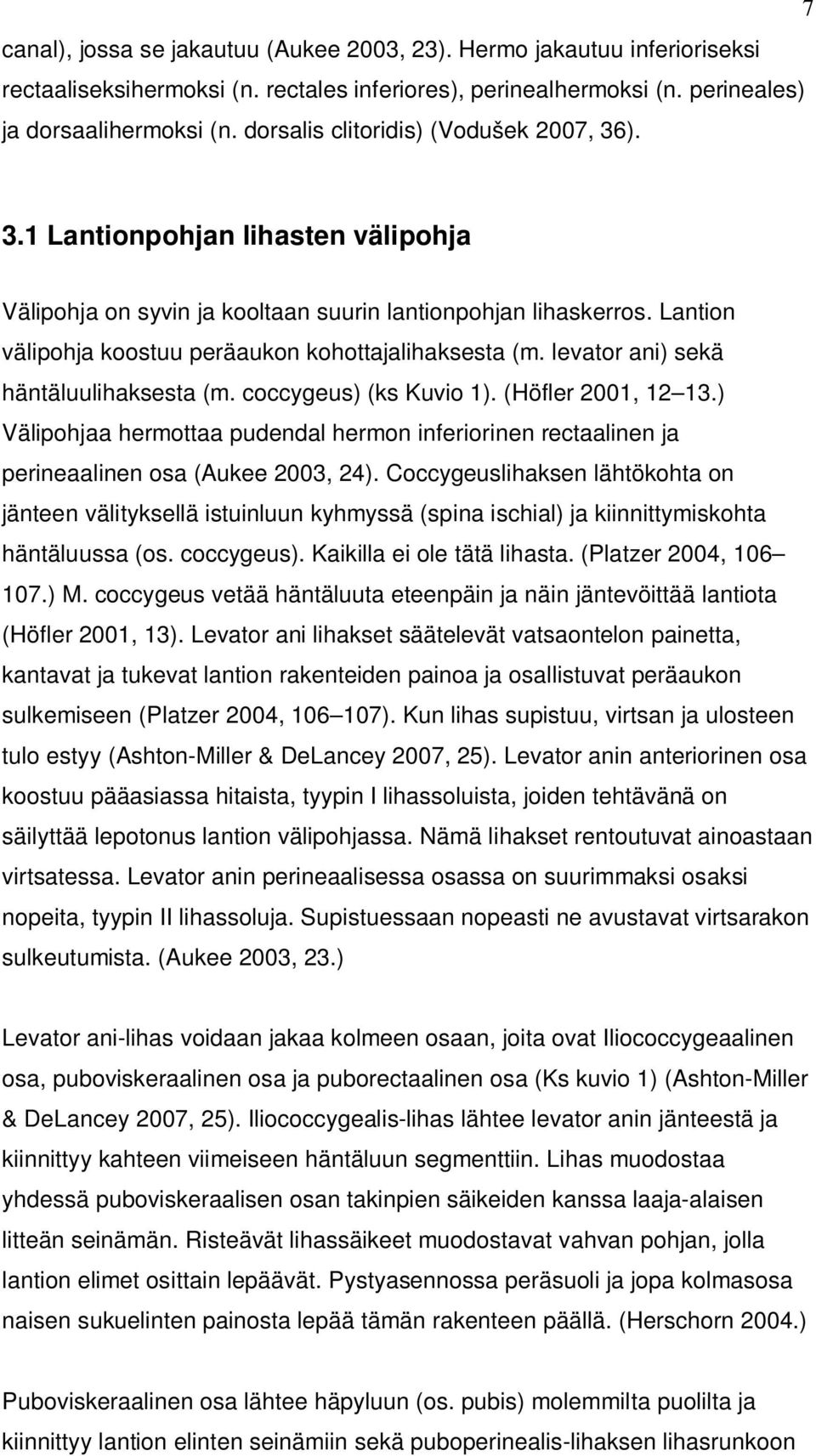 Lantion välipohja koostuu peräaukon kohottajalihaksesta (m. levator ani) sekä häntäluulihaksesta (m. coccygeus) (ks Kuvio 1). (Höfler 2001, 12 13.