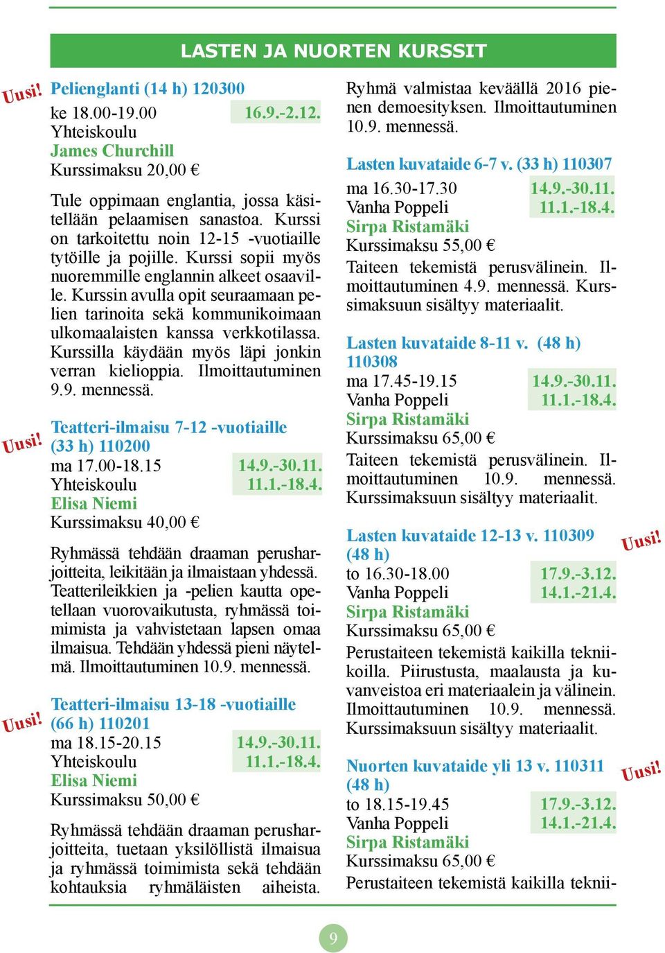 Kurssin avulla opit seuraamaan pelien tarinoita sekä kommunikoimaan ulkomaalaisten kanssa verkkotilassa. Kurssilla käydään myös läpi jonkin verran kielioppia. Ilmoittautuminen 9.9. mennessä.