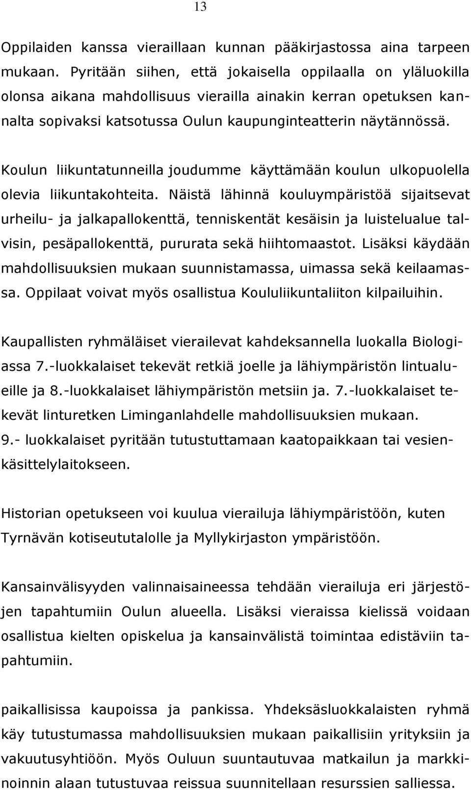 Koulun liikuntatunneilla joudumme käyttämään koulun ulkopuolella olevia liikuntakohteita.