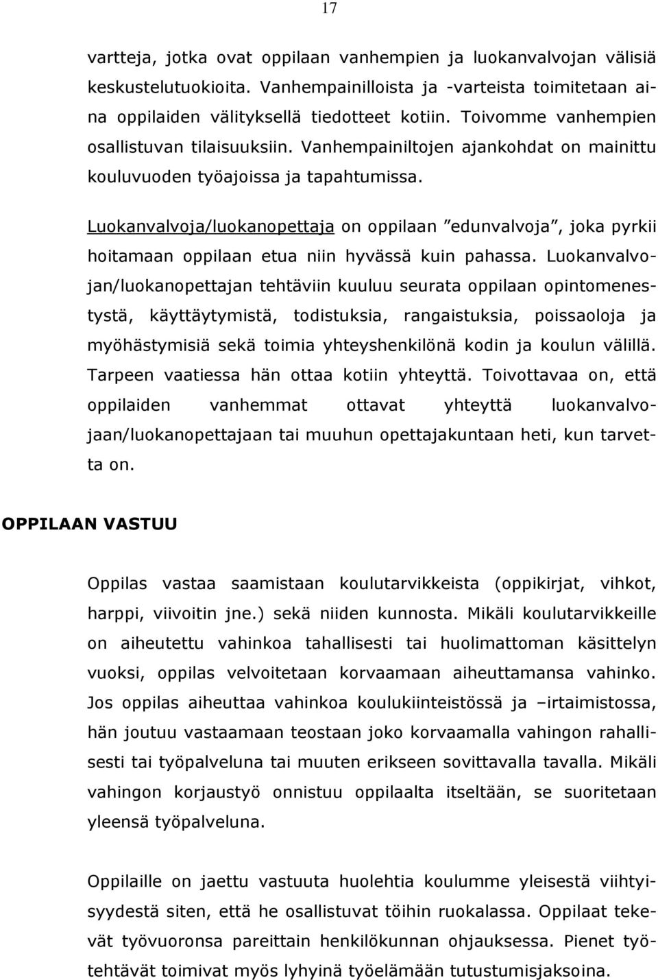 Luokanvalvoja/luokanopettaja on oppilaan edunvalvoja, joka pyrkii hoitamaan oppilaan etua niin hyvässä kuin pahassa.