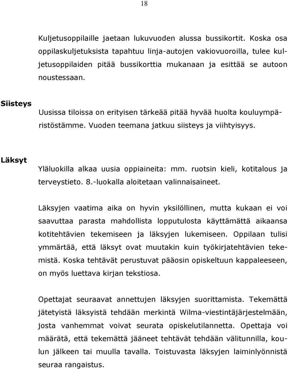 Siisteys Uusissa tiloissa on erityisen tärkeää pitää hyvää huolta kouluympäristöstämme. Vuoden teemana jatkuu siisteys ja viihtyisyys. Läksyt Yläluokilla alkaa uusia oppiaineita: mm.