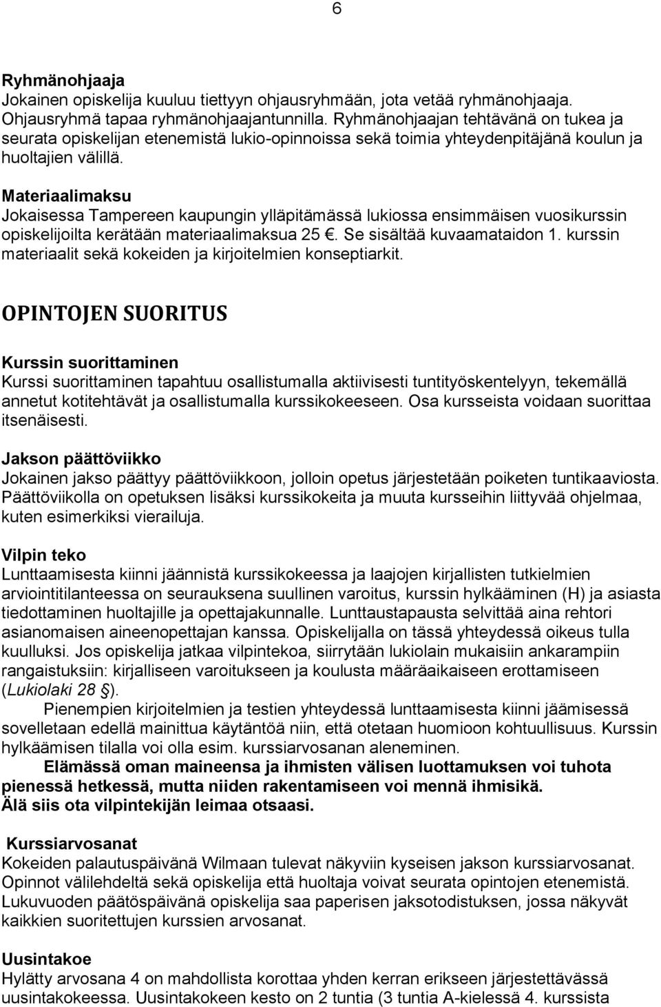 Materiaalimaksu Jokaisessa Tampereen kaupungin ylläpitämässä lukiossa ensimmäisen vuosikurssin opiskelijoilta kerätään materiaalimaksua 25. Se sisältää kuvaamataidon 1.