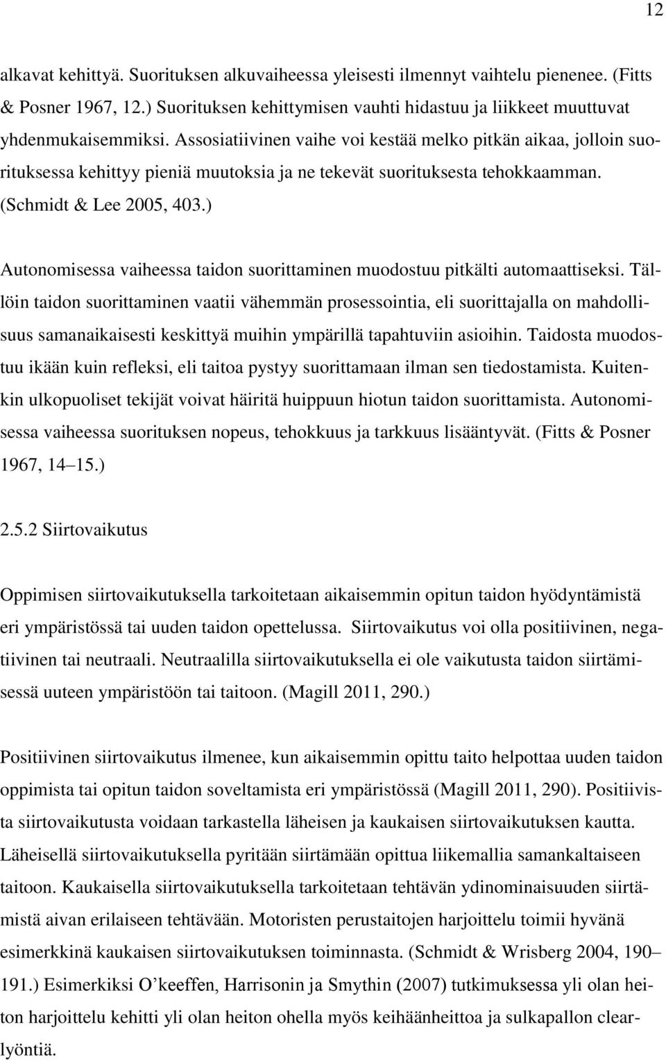 ) Autonomisessa vaiheessa taidon suorittaminen muodostuu pitkälti automaattiseksi.