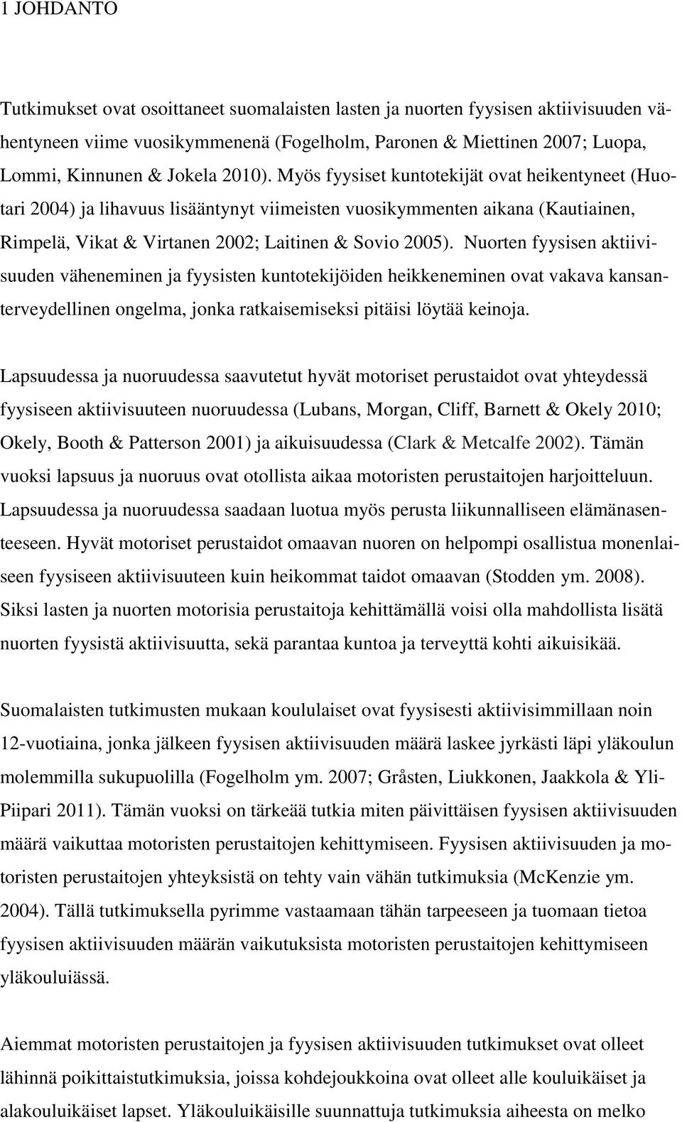 Nuorten fyysisen aktiivisuuden väheneminen ja fyysisten kuntotekijöiden heikkeneminen ovat vakava kansanterveydellinen ongelma, jonka ratkaisemiseksi pitäisi löytää keinoja.