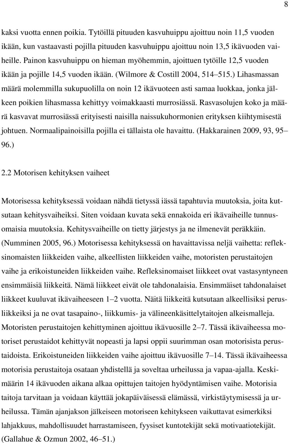 ) Lihasmassan määrä molemmilla sukupuolilla on noin 12 ikävuoteen asti samaa luokkaa, jonka jälkeen poikien lihasmassa kehittyy voimakkaasti murrosiässä.