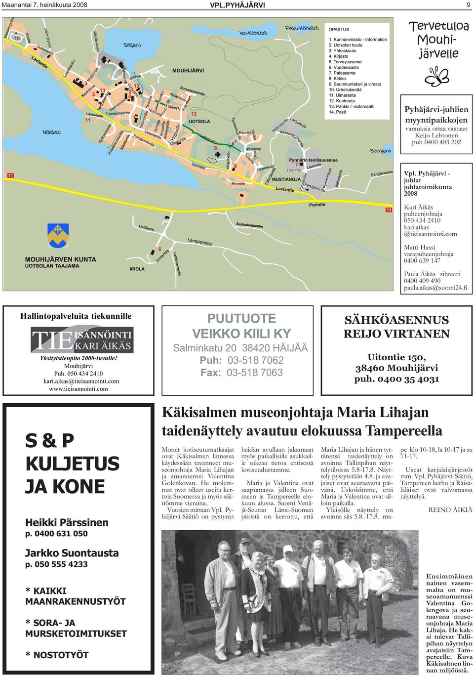 aikas@suomi24.fi Hallintopalveluita tiekunnille Yksityistienpito 2000-luvulle! Mouhijärvi Puh. 050 434 2410 kari.aikas@tieisannointi.