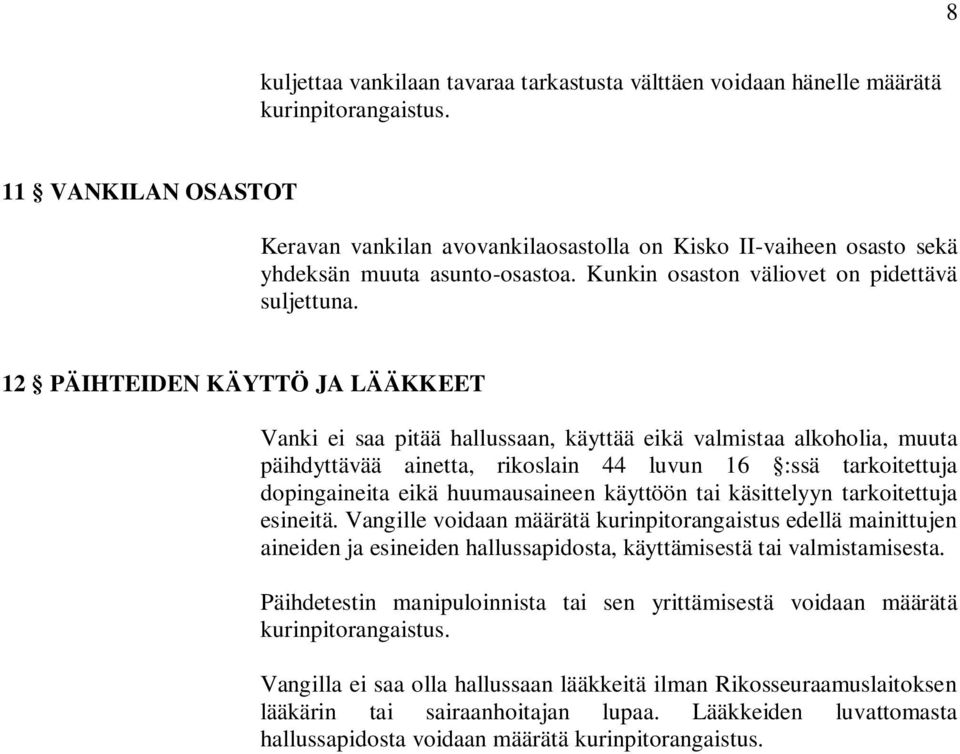 12 PÄIHTEIDEN KÄYTTÖ JA LÄÄKKEET Vanki ei saa pitää hallussaan, käyttää eikä valmistaa alkoholia, muuta päihdyttävää ainetta, rikoslain 44 luvun 16 :ssä tarkoitettuja dopingaineita eikä huumausaineen