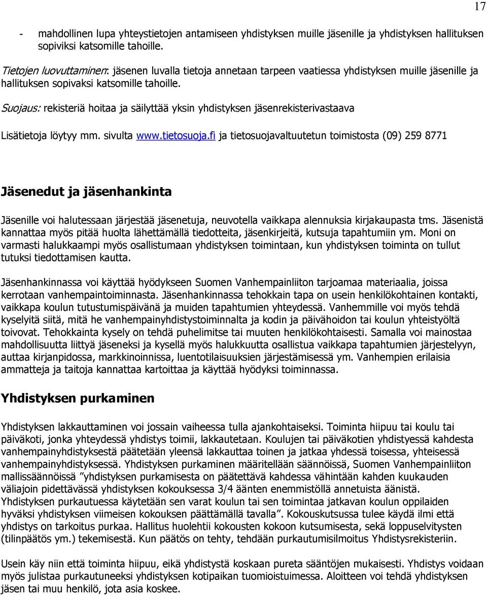 Suojaus: rekisteriä hoitaa ja säilyttää yksin yhdistyksen jäsenrekisterivastaava Lisätietoja löytyy mm. sivulta www.tietosuoja.
