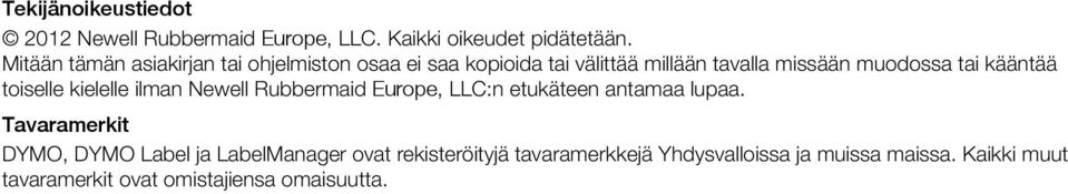 kääntää toiselle kielelle ilman Newell Rubbermaid Europe, LLC:n etukäteen antamaa lupaa.