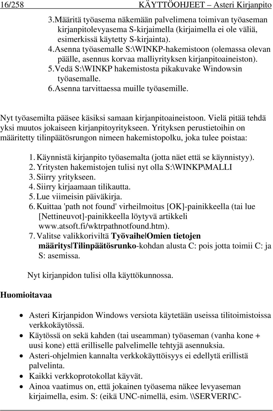 Asenna tarvittaessa muille työasemille. Nyt työasemilta pääsee käsiksi samaan kirjanpitoaineistoon. Vielä pitää tehdä yksi muutos jokaiseen kirjanpitoyritykseen.