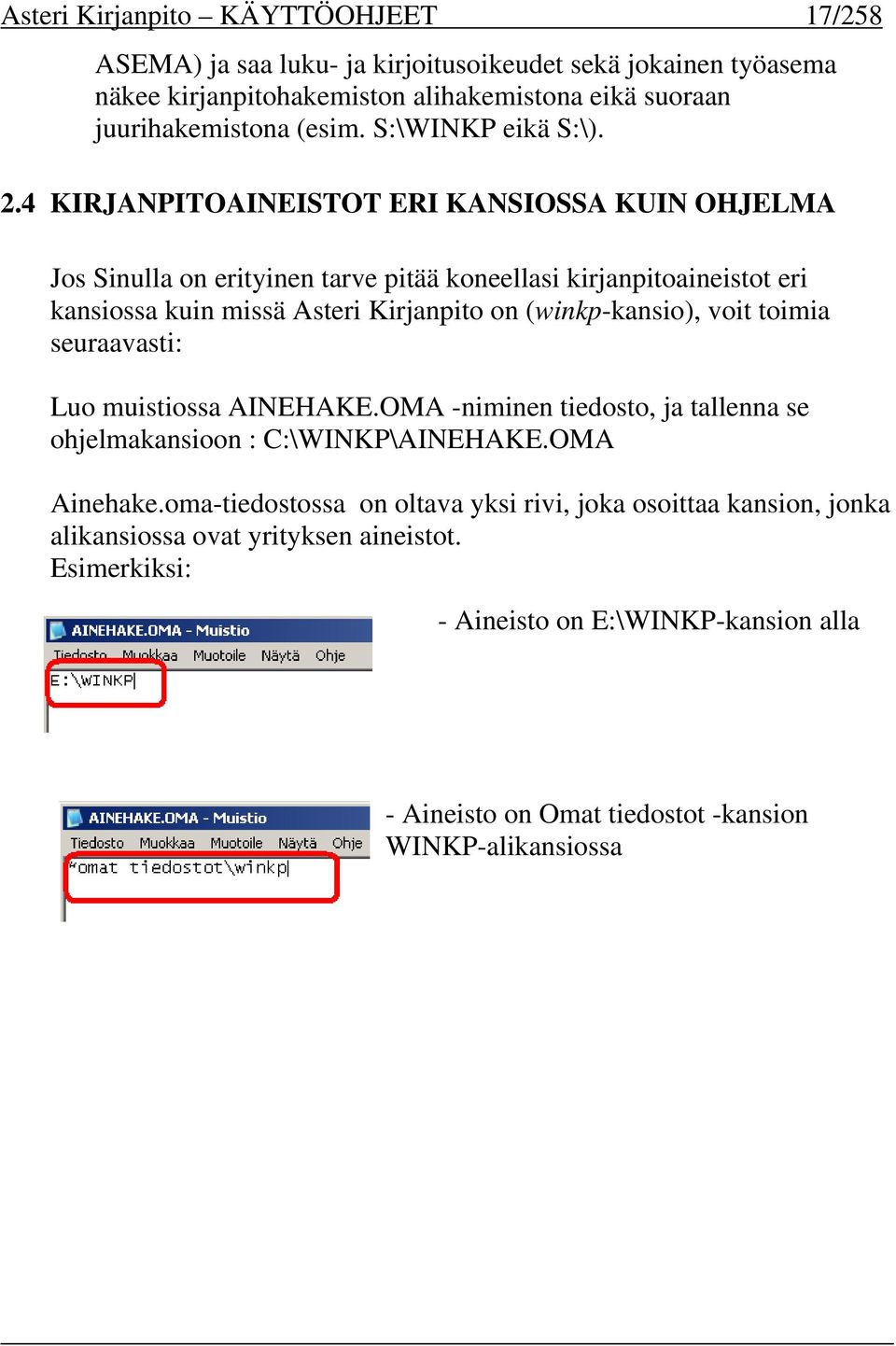 4 KIRJANPITOAINEISTOT ERI KANSIOSSA KUIN OHJELMA Jos Sinulla on erityinen tarve pitää koneellasi kirjanpitoaineistot eri kansiossa kuin missä Asteri Kirjanpito on (winkp-kansio),