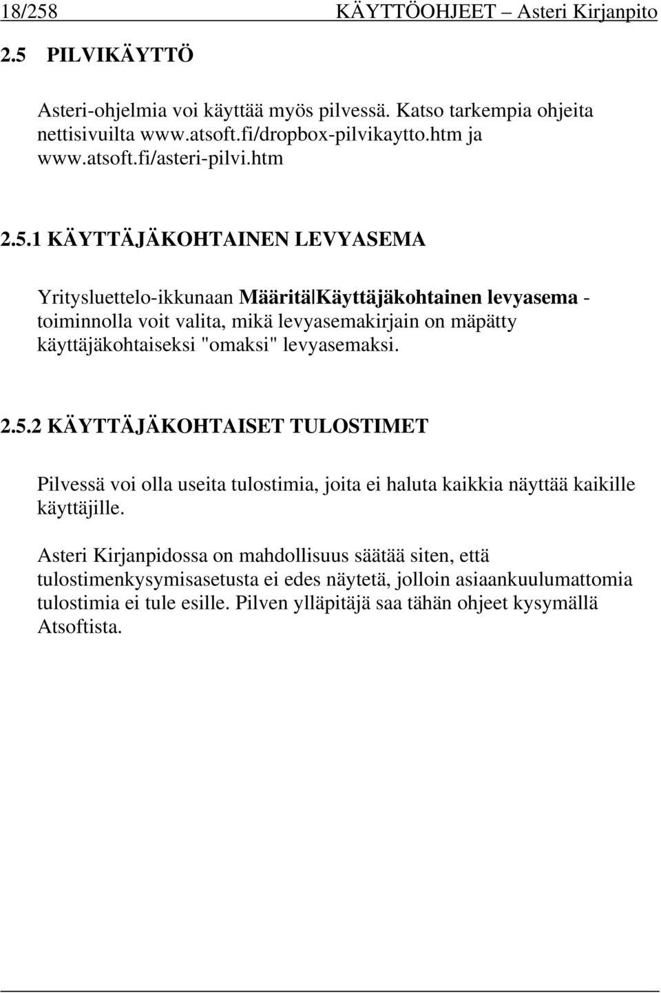 1 KÄYTTÄJÄKOHTAINEN LEVYASEMA Yritysluettelo-ikkunaan Määritä Käyttäjäkohtainen levyasema - toiminnolla voit valita, mikä levyasemakirjain on mäpätty käyttäjäkohtaiseksi "omaksi"