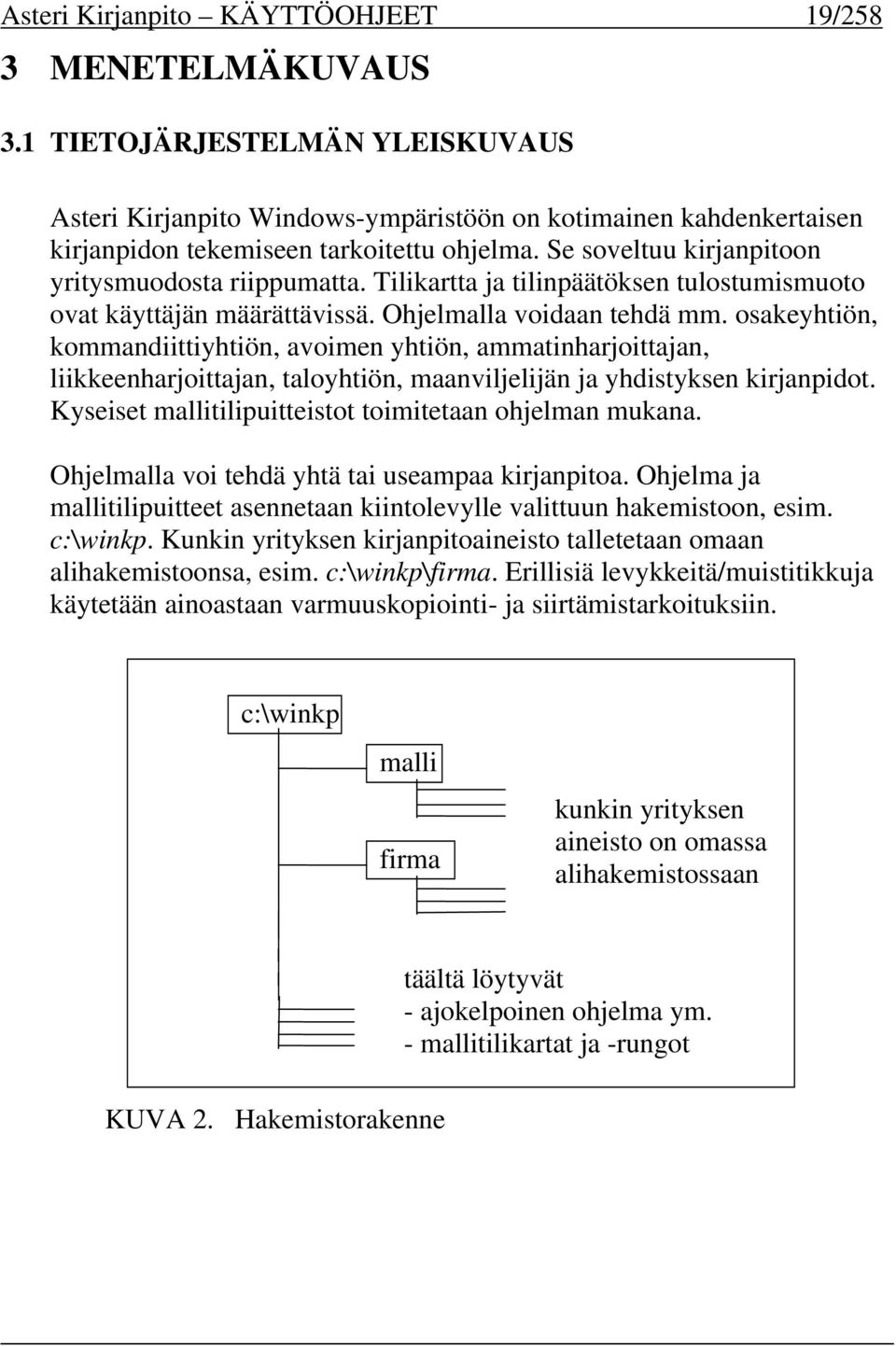 Tilikartta ja tilinpäätöksen tulostumismuoto ovat käyttäjän määrättävissä. Ohjelmalla voidaan tehdä mm.