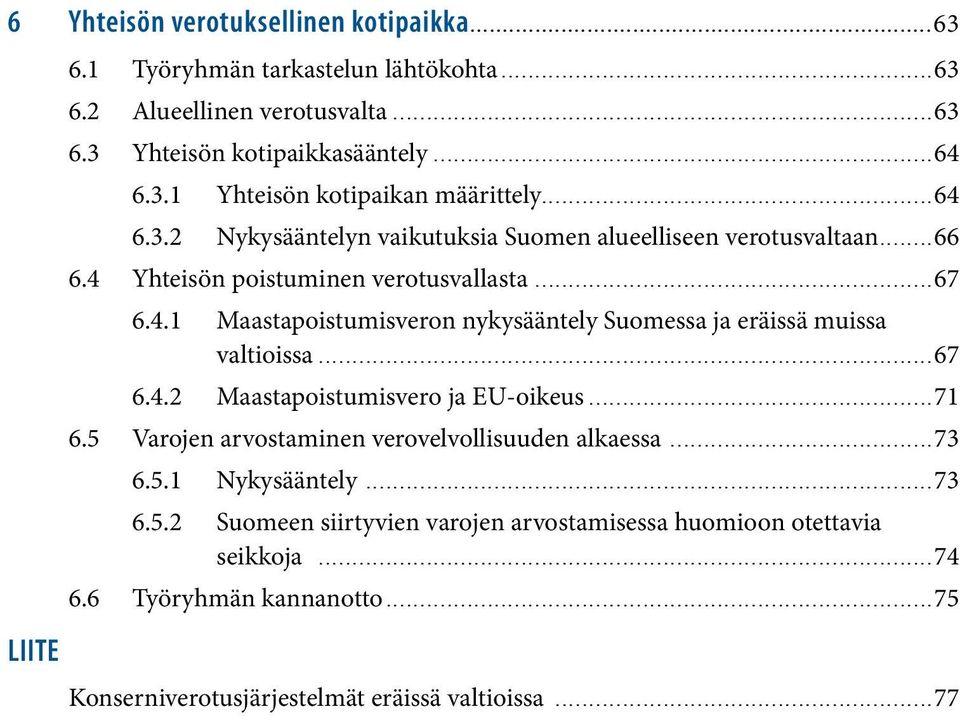 ..67 6.4.2 Maastapoistumisvero ja EU-oikeus...71 6.5 Varojen arvostaminen verovelvollisuuden alkaessa...73 6.5.1 Nykysääntely...73 6.5.2 Suomeen siirtyvien varojen arvostamisessa huomioon otettavia seikkoja.