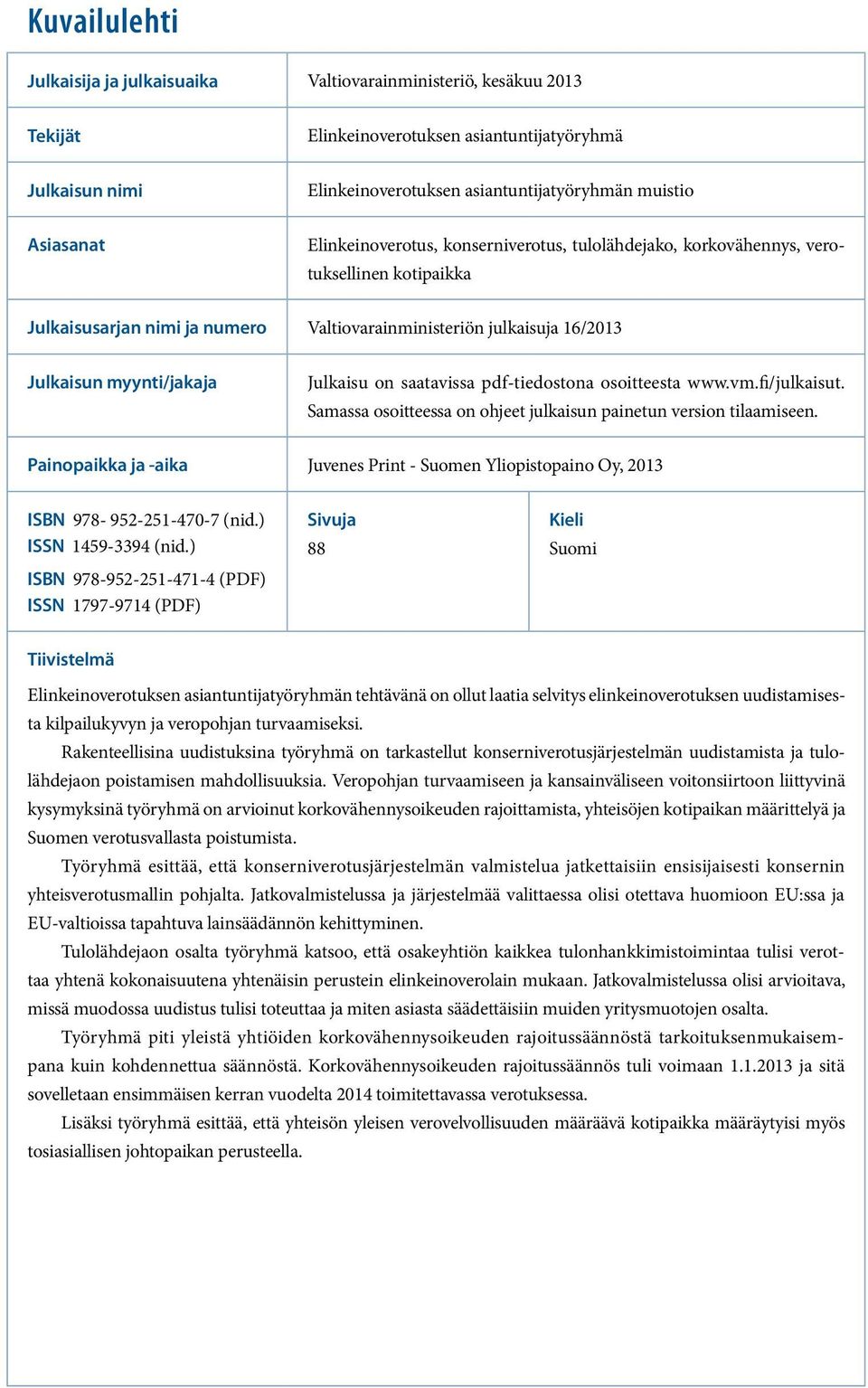 Julkaisu on saatavissa pdf-tiedostona osoitteesta www.vm.fi/julkaisut. Samassa osoitteessa on ohjeet julkaisun painetun version tilaamiseen.