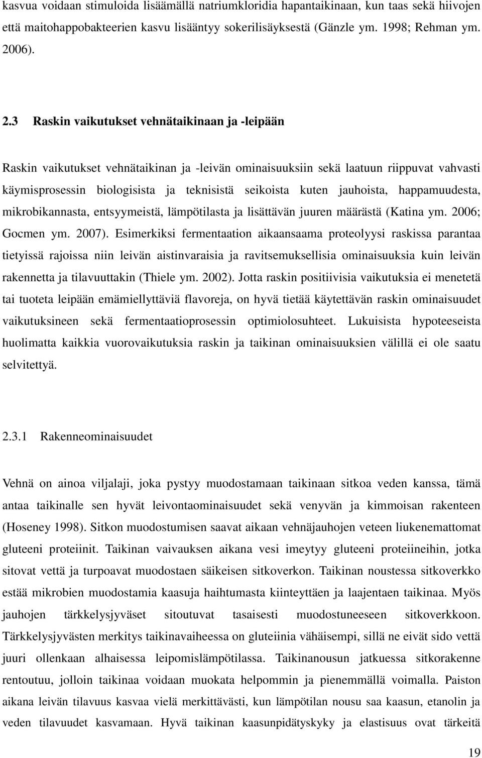 3 Raskin vaikutukset vehnätaikinaan ja -leipään Raskin vaikutukset vehnätaikinan ja -leivän ominaisuuksiin sekä laatuun riippuvat vahvasti käymisprosessin biologisista ja teknisistä seikoista kuten