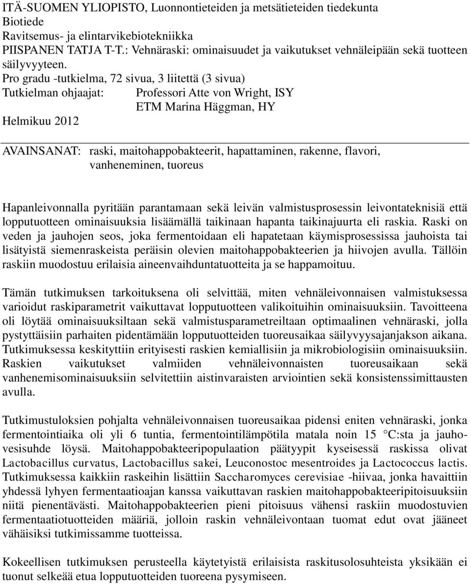 Pro gradu -tutkielma, 72 sivua, 3 liitettä (3 sivua) Tutkielman ohjaajat: Professori Atte von Wright, ISY ETM Marina Häggman, HY Helmikuu 2012 AVAINSANAT: raski, maitohappobakteerit, hapattaminen,