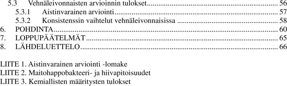 LOPPUPÄÄTELMÄT... 65 8. LÄHDELUETTELO... 66 LIITE 1.