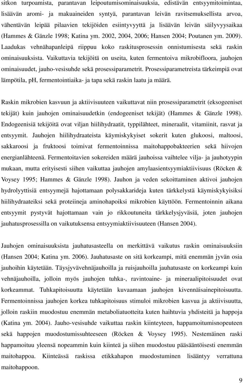 Laadukas vehnähapanleipä riippuu koko raskitusprosessin onnistumisesta sekä raskin ominaisuuksista.