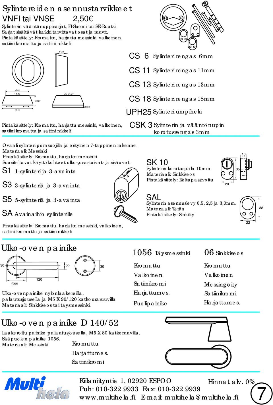 nikkeli CSK-3 CS 6 CS 11 CS 13 CS 1 Sylinteri rengas 6mm Sylinteri rengas 11mm Sylinteri rengas 13mm Sylinteri rengas 1mm UPH Sylinteri umpihela CSK 3 Sylinterin ja vääntönupin korotusrengas 3mm