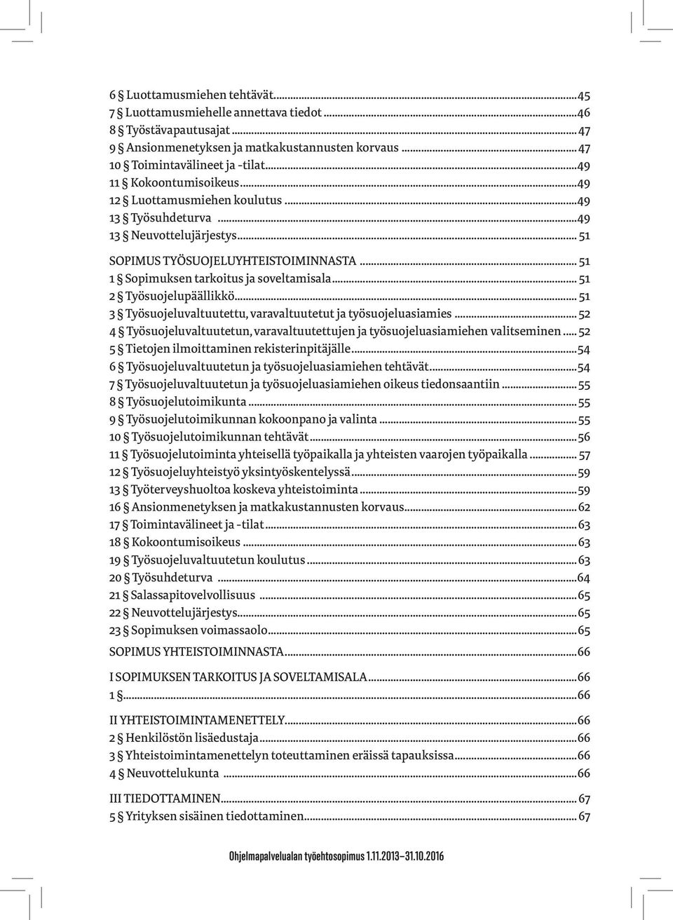 .. 51 2 Työsuojelupäällikkö... 51 3 Työsuojeluvaltuutettu, varavaltuutetut ja työsuojeluasiamies... 52 4 Työsuojeluvaltuutetun, varavaltuutettujen ja työsuojeluasiamiehen valitseminen.