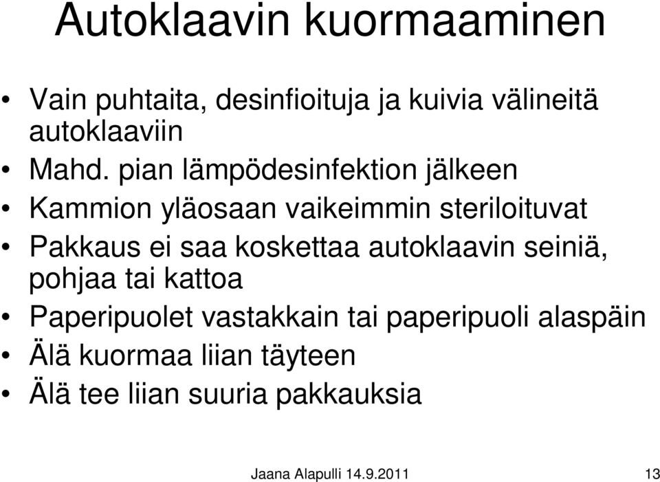 saa koskettaa autoklaavin seiniä, pohjaa tai kattoa Paperipuolet vastakkain tai