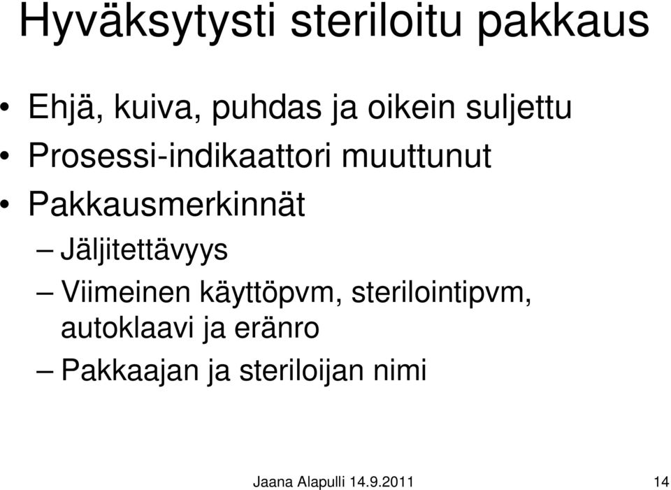 Jäljitettävyys Viimeinen käyttöpvm, sterilointipvm, autoklaavi