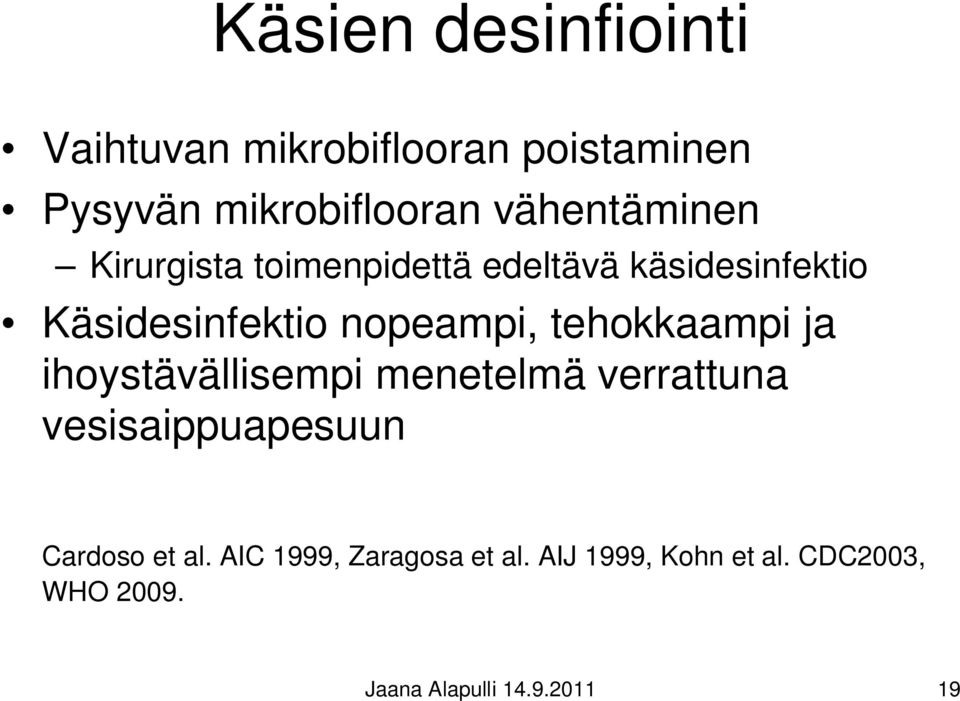 nopeampi, tehokkaampi ja ihoystävällisempi menetelmä verrattuna vesisaippuapesuun