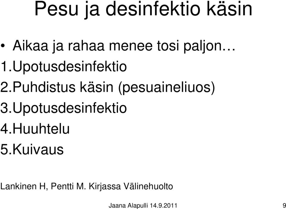 Puhdistus käsin (pesuaineliuos) 3.Upotusdesinfektio 4.