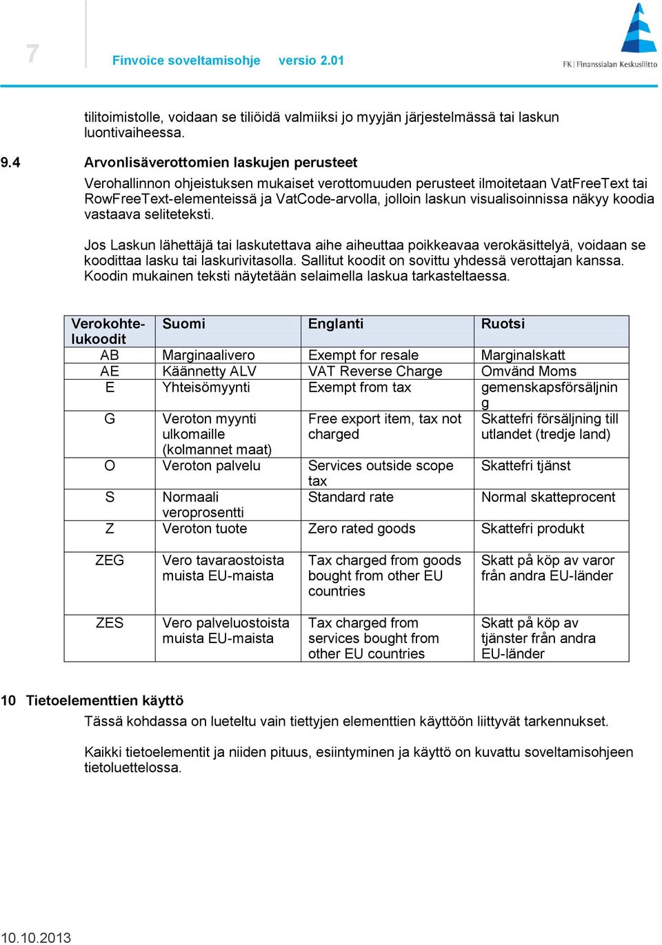 visualisoinnissa näkyy koodia vastaava seliteteksti. Jos Laskun lähettäjä tai laskutettava aihe aiheuttaa poikkeavaa verokäsittelyä, voidaan se koodittaa lasku tai laskurivitasolla.