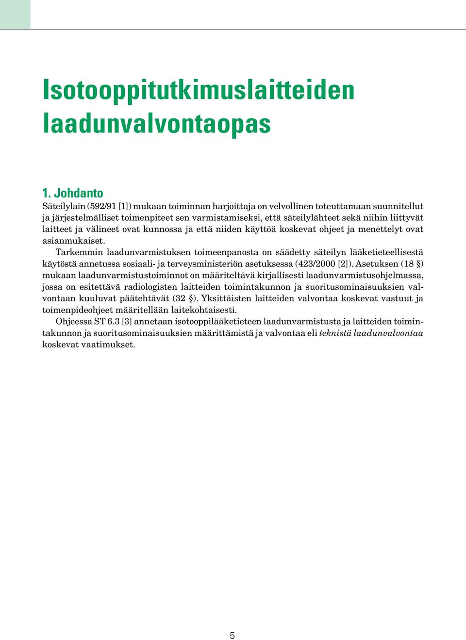 liittyvät laitteet ja välineet ovat kunnossa ja että niiden käyttöä koskevat ohjeet ja menettelyt ovat asianmukaiset.